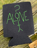 Alone? coozie